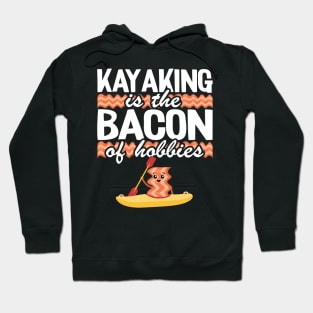 Kayaking Is The Bacon Of Hobbies Kayak Funny Kayaker Gifts Hoodie